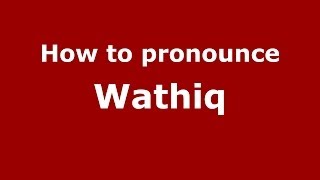 How to pronounce Wathiq