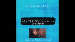 CASTLE ON THE HILL -  Ed Sheeran  Diamond White Mario Jose KHS COVER (Version Bachata DJ Brito)