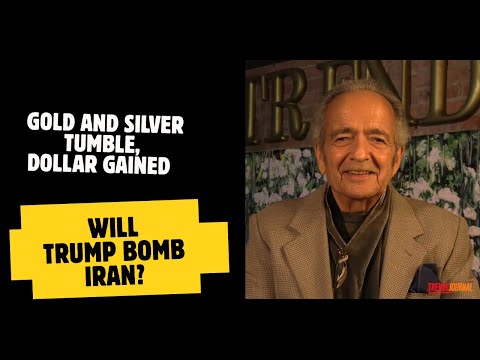 GOLD AND SILVER TUMBLE, DOLLAR GAINED. WILL TRUMP BOMB IRAN?