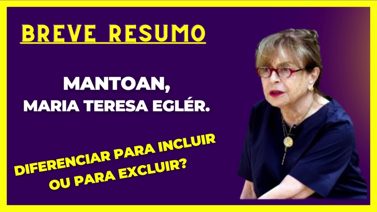 MANTOAN, Maria Teresa Eglér. Diferenciar para incluir ou para excluir. (Breve Resumo)