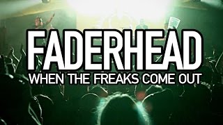 Faderhead - When The Freaks Come Out (Official Music Video)