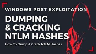 Windows Post Exploitation - Dumping & Cracking NTLM Hashes