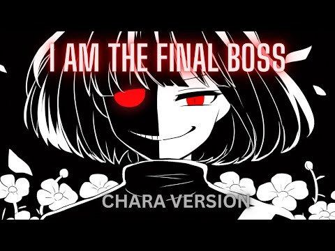 I AM THE FINAL BOSS [CHARA Version] (Undertale Genocide Song)
