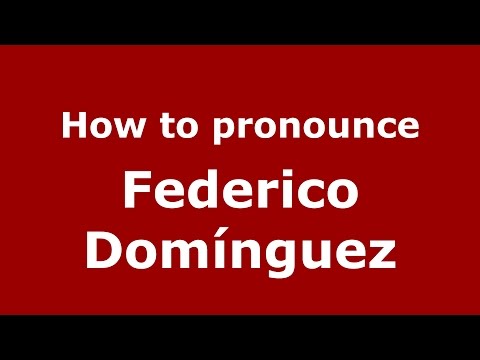 How to pronounce Federico Domínguez (Spanish/Argentina) - PronounceNames.com