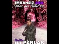 DJ PARLAK vs. Özlem Ay 2010 - Imkansiz Ask ( Love ...