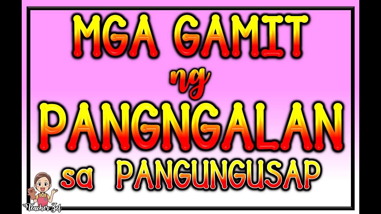 MGA GAMIT NG PANGNGALAN SA PANGUNGUSAP (PANAWAG, SIMUNO, KAGANAPANG PANSIMUNO, PAMUNO etc.