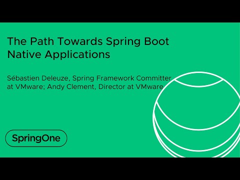 The Path Towards Spring Boot Native Applications (SpringOne2020)