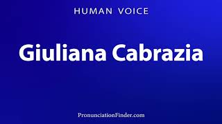 How To Pronounce Giuliana Cabrazia