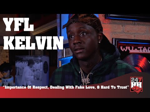 YFL Kelvin -  Importance Of Respect, Dealing With Fake Love, & Hard To Trust (247HH EXCL)
