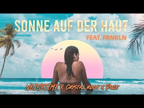 NOISETIME, Crystal Rock & Pule - Sonne auf der Haut (feat. FRNKLN)
