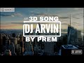 3D SONG OF DJ ARVIN BURN IT DOWN INDAIN FOLK STYLE