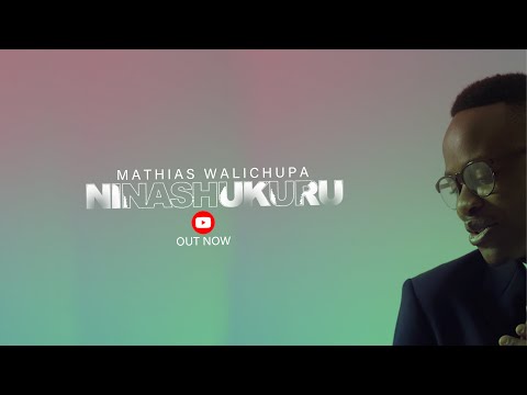 Mathias Walichupa - Ninashukuru (Official Music Video)