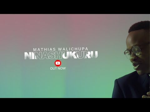 Mathias Walichupa - Ninashukuru [Official Music Video]