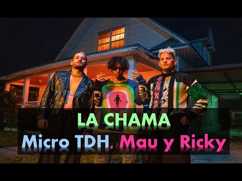 La Chama - Micro TDH, Mau y Ricky
