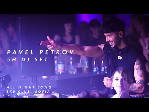 PAVEL PETROV live 5 hours DJ set at EXE CLUB (ALL NIGHT LONG)