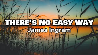 There&#39;s No Easy Way - James Ingram (Lyrics)