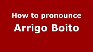 How to pronounce Arrigo Boito