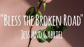 Bless the broken road - Jess and Gabriel conte (lyrics)