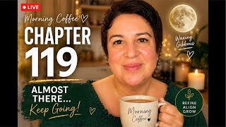 CHAPTER 119: Almost There Energy… Stay Focused ☕
