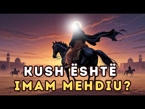Kush është Imam Mehdiu? E Vërteta që Çdo Mysliman Duhet ta Dijë!