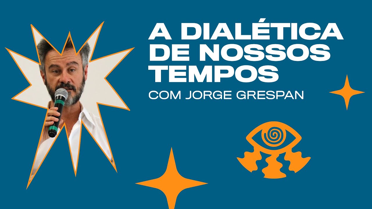 A dialética de nossos tempos | Jorge Grespan