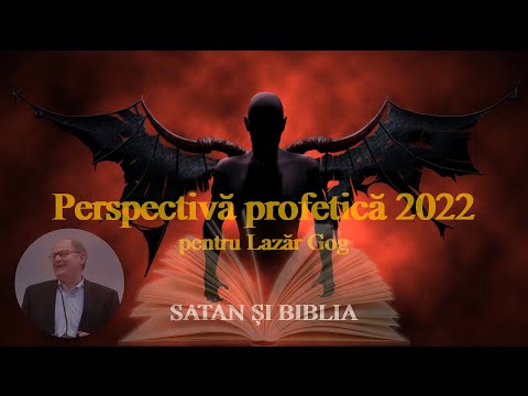 Perspectivă profetică 2022 pentru Lazăr Gog - Satan și Biblia
