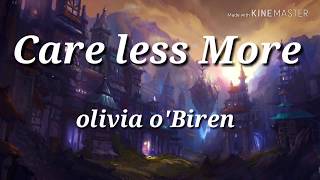 Olivia o&#39;Biren - Care less More ( lyrics)