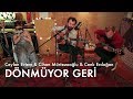 Ceylan Ertem Cihan Mürtezaoğlu Cenk Erdoğan Dönmüyor Geri