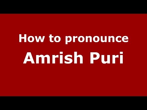 How to pronounce Amrish Puri (Hindi/Mumbai, India)  - PronounceNames.com