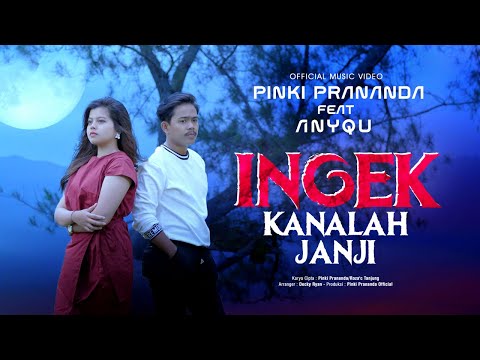 Pinki Prananda Ft. Anyqu - Ingek Kanalah Janji (Official Music Video)