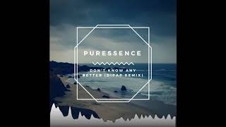 Puressence- Don&#39;t Know Any Better (DiPap Remix)
