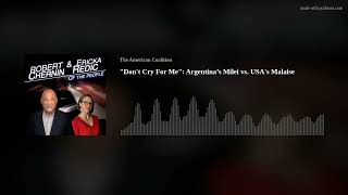 &quot;Don&#39;t Cry For Me&quot;: Argentina’s Milei vs. USA&#39;s Malaise