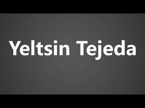 How to Pronounce Yeltsin Tejeda