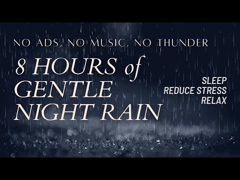 8 HOURS of GENTLE NIGHT RAIN NO ADS NO MUSIC NO THUNDER Gentle Rain Sleep Reduce Stress Relax ASMR