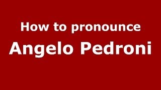 How to pronounce Angelo Pedroni