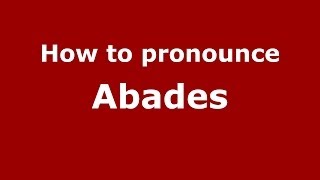 How to pronounce Abades