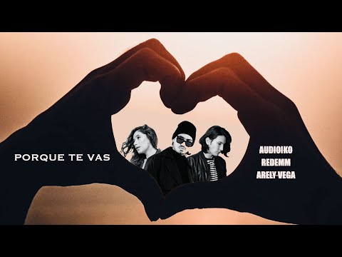 Porque Te Vas - Audioiko, Redemm & Arely Vega