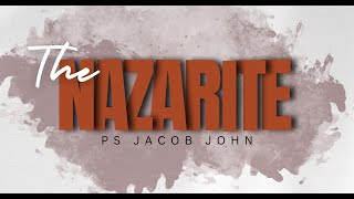 THE NAZARITE | Jacob John | 10 March 2024 | NLAG English Community