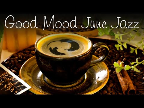 Good Mood June Jazz - Happy Summer Cafe Music Instrumental to Relax