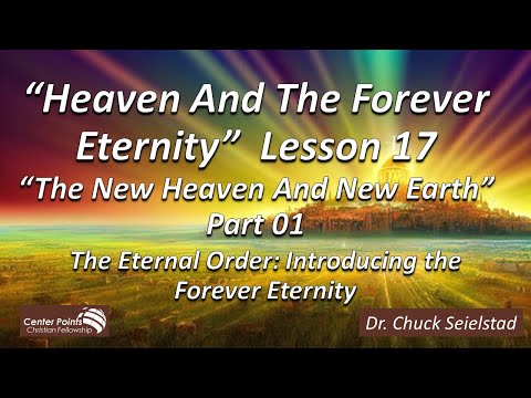 Teaching 143 - Heaven And The Forever Eternity - Lesson 17 - New Heaven Earth P_1