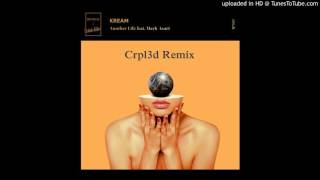 Kream - Another Life feat. Mark Asari (Crpl3d Remix)