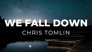 We Fall Down - Chris Tomlin (Lyrics)