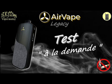 AIRVAPE, Test " à la demande ", Vaporisateur Legacy, Avis