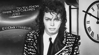 Michael Jackson - Do You Know Where Your Children Are? (12 O&#39;Clock • TAHMJ&#39;s Mix) *Snippet*