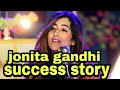 Jonita gandhi story, singer motivation