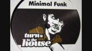 Minimal Funk - Turn it to the house