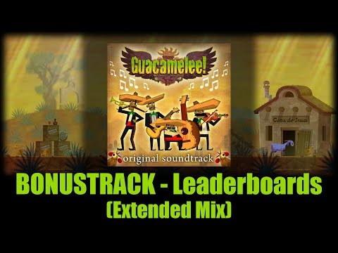 BONUS TRACK - Leaderboards (Extended Mix) / Guacamelee! Original Soundtrack