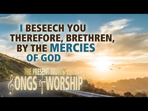 Roman 12:1, 2 - I Beseech You Therefore, Brethren | Songs of Worship | with Stephen D. Lewis