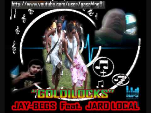 JAY BEGS feat  JARO LOCAL  - GOLDILOCKS