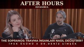 The Sopranos: Travma İnsanları Nasıl Değiştirir? | İpek Ügümü & Dr. Deniz Şimşek